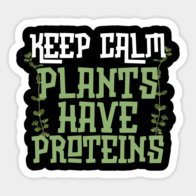 Keep Calm Plants Have Proteins Sticker by The WYLD Tribe